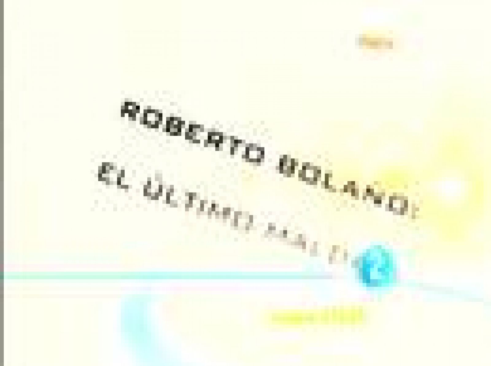 Imprescindibles - Roberto Bolaño: El último maldito | Ver